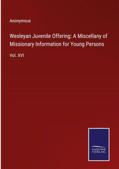 Wesleyan Juvenile Offering: A Miscellany of Missionary Information for Young Persons - Anonymous