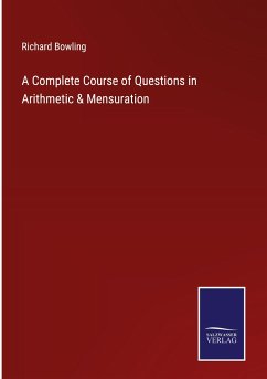 A Complete Course of Questions in Arithmetic & Mensuration - Bowling, Richard