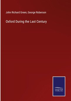 Oxford During the Last Century - Green, John Richard; Roberson, George