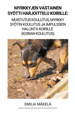 Myrkkyjen Vastainen Syötti Harjoittelu Koirille - Mäkelä, Emilia