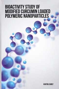 Bioactivity study of modified curcumin loaded polymeric nanoparticles - Khatun, Bably