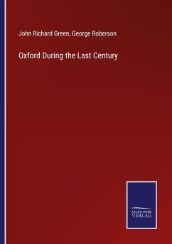 Oxford During the Last Century - Green, John Richard; Roberson, George