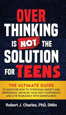 Overthinking Is Not the Solution For Teens - Charles, Robert J.