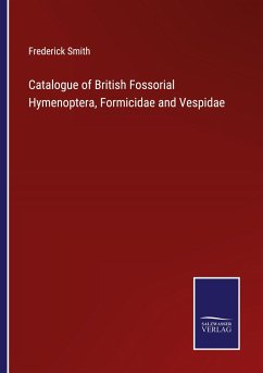 Catalogue of British Fossorial Hymenoptera, Formicidae and Vespidae - Smith, Frederick