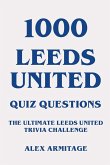 1000 Leeds United Quiz Questions - The Ultimate Leeds United Trivia Challenge