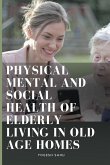 Physical Mental and Social Health of Elderly Living in Old Age Homes