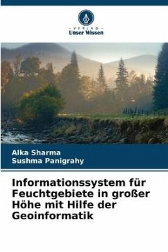 Informationssystem für Feuchtgebiete in großer Höhe mit Hilfe der Geoinformatik - Sharma, Alka;Panigrahy, Sushma
