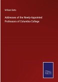Addresses of the Newly-Appointed Professors of Columbia College