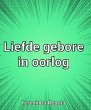 Liefde Gebore in Oorlog (eBook, ePUB) - Bild 1