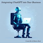 Integrating ChatGPT into Your Business (eBook, ePUB) Integrating ChatGPT into Your Business (eBook, ePUB)