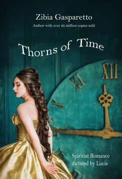Thorns of Time (eBook, ePUB) - Gasparetto, Zibia; Lucius, By the Spirit; Marquez, Mayda Herrera; Galindo, Jaqueline Fernandez