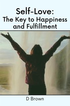 Self-Love: The Key to Happiness and Fulfillment (eBook, ePUB) - Brown, D.