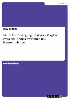 Aktive Fortbewegung im Wasser. Vergleich zwischen Kraulschwimmen und Brustschwimmen (eBook, PDF) - Erdem, Eray