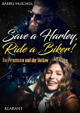 Save a Harley, Ride a Biker! Die Prinzessin und der Outlaw (eBook, ePUB) Save a Harley, Ride a Biker! Die Prinzessin und der Outlaw (eBook, ePUB)