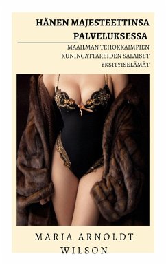 Hänen Majesteettinsa palveluksessa: Maailman tehokkaimpien kuningattareiden salaiset yksityiselämät (eBook, ePUB) - Wilson, Maria Arnoldt