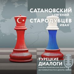 Tureckie dialogi. Mirovaya politika kak ona est' — bez tolerantnosti i cenzury (MP3-Download) - Satanovskiy, Evgeniy; Starodubcev, Ivan