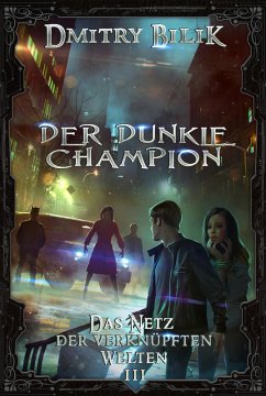 Der dunkle Champion (Das Netz der verknüpften Welten Buch 3): LitRPG-Serie (eBook, ePUB) - Bilik, Dmitry