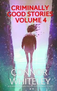 Criminally Good Stories Volume 4: 20 Science Fiction and Fantasy Mystery Short Stories (Criminally Good Mystery Stories, #4) (eBook, ePUB) - Whiteley, Connor