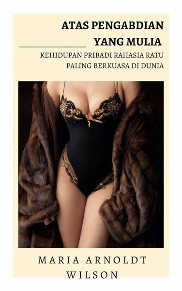 Atas Pengabdian Yang Mulia: Kehidupan Pribadi Rahasia Ratu Paling Berkuasa di Dunia (eBook, ePUB)
