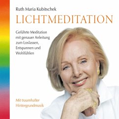 Lichtmeditation: Geführte Meditation mit genauer Anleitung zum Loslassen, Entspannen und Wohlfühlen (MP3-Download) - Kubitschek, Ruth Maria