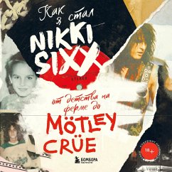 Kak ya stal Nikki Sixx: ot detstva na ferme do Mötley Crüe (MP3-Download) - Siks, Nikki