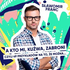 Cover A kto mi, kuźwa, zabroni, czyli 49 przykładów na to, że można... (MP3-Download)