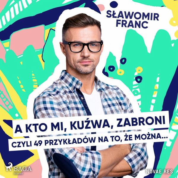 A kto mi, kuźwa, zabroni, czyli 49 przykładów na to, że można... (MP3-Download)