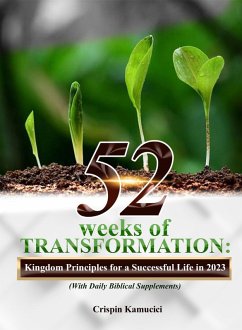 52 Weeks of Transformation: Kingdom Principles for a Supernatural Life in 2023 (eBook, ePUB) - Kamucici, Crispin