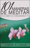 101 Maneras de Meditar: Descubra Su Verdadero Yo (eBook, ePUB)