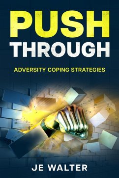 Push Through: Adversity Coping Strategies (eBook, ePUB) - Walter, Je