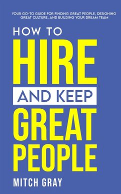 How to Hire and Keep Great People (eBook, ePUB) - Gray, Mitch