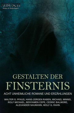 Gestalten der Finsternis - Acht unheimliche Romane und Erzählungen (eBook, ePUB) - Raben, Hans-Jürgen; Pfaus, Walter G.; Cepe, Benyamen; Naumann, Alexander; Rahn, Wolf G.; Minnis, Michael; Michael, Rolf; Balmore, Cedric