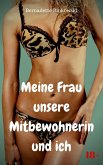 Meine Frau, unsere Mitbewohnerin und ich (eBook, ePUB) Meine Frau, unsere Mitbewohnerin und ich (eBook, ePUB)
