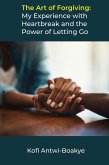 The Art of Forgiving: My Experience with Heartbreak and the Power of Letting Go (eBook, ePUB)