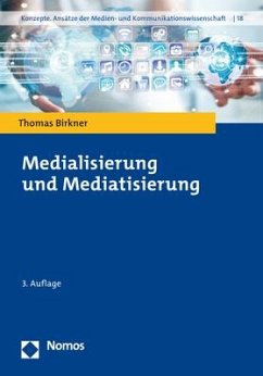 Medialisierung und Mediatisierung - Birkner, Thomas