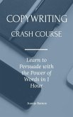 Copywriting Crash Course: Learn to Persuade with the Power of Words in 1 Hour (eBook, ePUB)