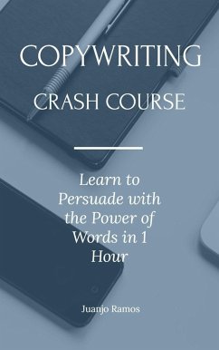 Copywriting Crash Course: Learn to Persuade with the Power of Words in 1 Hour (eBook, ePUB) - Ramos, Juanjo