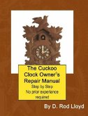 The Cuckoo Clock Owner?s Repair Manual, Step by Step No Prior Experience Required (eBook, ePUB)