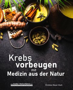 Krebs vorbeugen mit Medizin aus der Natur (eBook, ePUB) - Meyer-Esch, Christian
