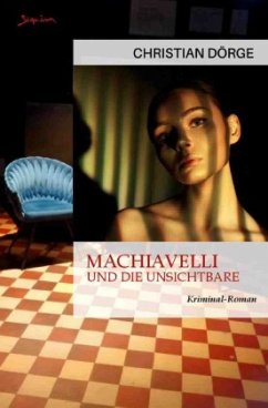 Machiavelli und die Unsichtbare - Dörge, Christian