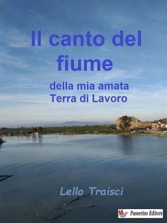 Il canto del fiume della mia amata Terra di Lavoro (eBook, ePUB) - Traisci, Lello