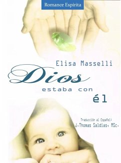 Dios estaba con Él (eBook, ePUB) - Masselli, Elisa; MSc., J. Thomas Saldias
