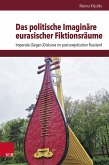 Das politische Imaginäre eurasischer Fiktionsräume (eBook, PDF)