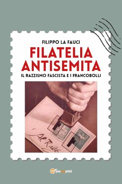 Filatelia antisemita. Il razzismo fascista e i francobolli (eBook, ePUB) - La Fauci, Filippo