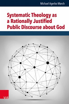 Systematic Theology as a Rationally Justified Public Discourse about God (eBook, PDF) - Mørch, Michael Agerbo