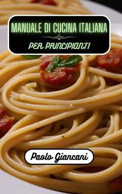 Manuale di cucina italiana per principianti - Giancani, Paolo