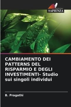 CAMBIAMENTO DEI PATTERNS DEL RISPARMIO E DEGLI INVESTIMENTI- Studio sui singoli individui - Pragathi, B.