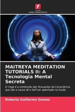 MAITREYA MEDITATION TUTORIALS II: A Tecnologia Mental Secreta - Gomes, Roberto Guillermo