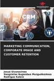 MARKETING COMMUNICATION, CORPORATE IMAGE AND CUSTOMER RETENTION