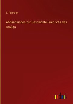 Abhandlungen zur Geschichte Friedrichs des Großen